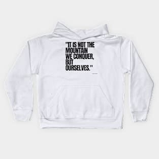 "It is not the mountain we conquer, but ourselves." - Sir Edmund Hillary Motivational Quote Kids Hoodie